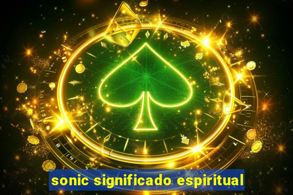 sonic significado espiritual